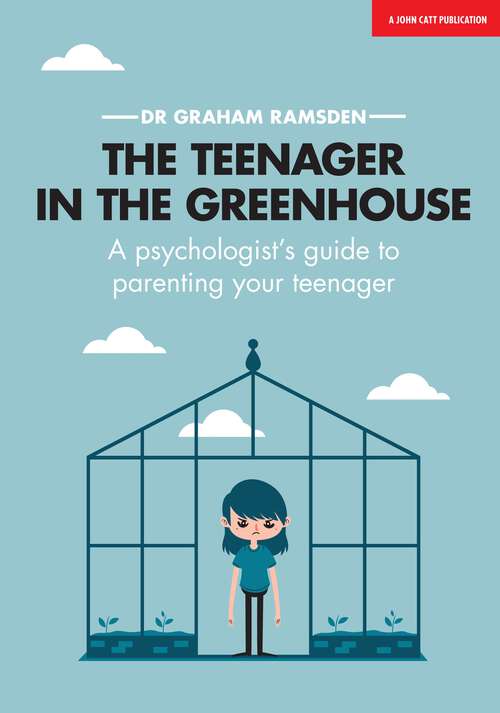 Book cover of The Teenager In The Greenhouse: A psychologist's guide to parenting your teenager