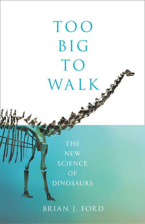 Book cover of Too Big to Walk: The New Science Of Dinosaurs (ePub edition)