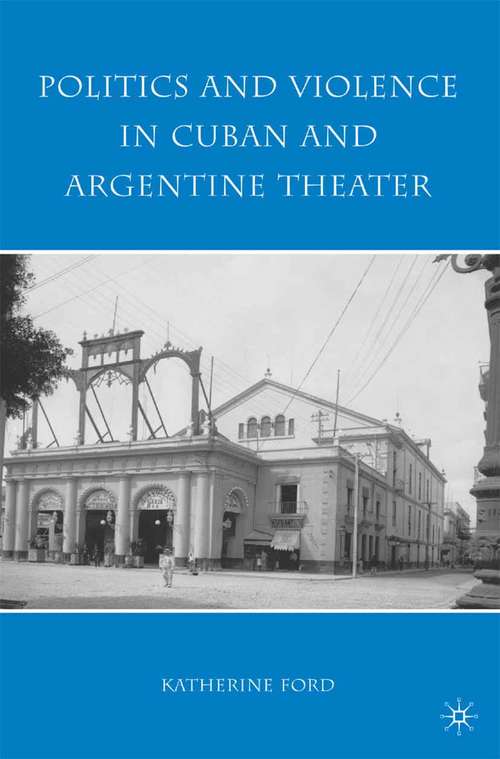 Book cover of Politics and Violence in Cuban and Argentine Theater (2010)