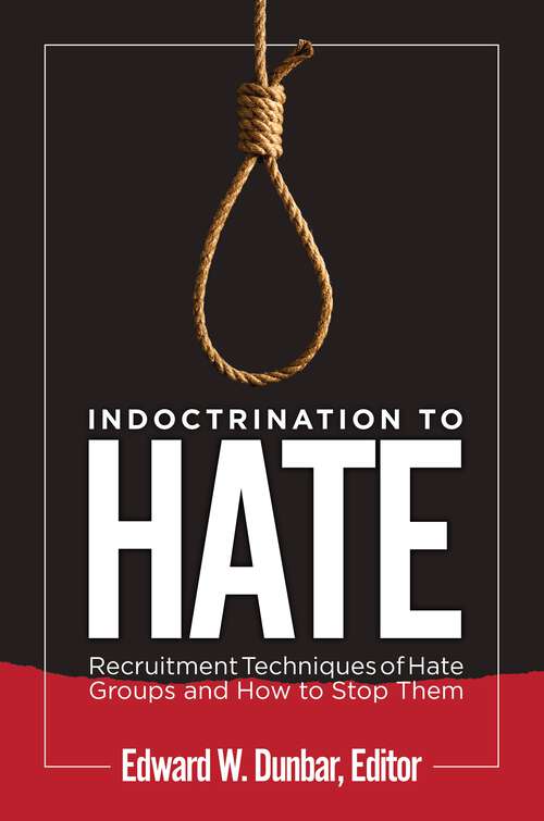 Book cover of Indoctrination to Hate: Recruitment Techniques of Hate Groups and How to Stop Them