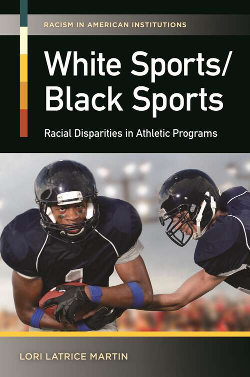 Book cover of White Sports/Black Sports: Racial Disparities in Athletic Programs (Racism in American Institutions)