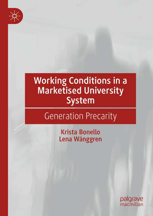 Book cover of Working Conditions in a Marketised University System: Generation Precarity (1st ed. 2023)