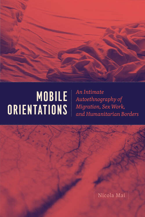 Book cover of Mobile Orientations: An Intimate Autoethnography of Migration, Sex Work, and Humanitarian Borders