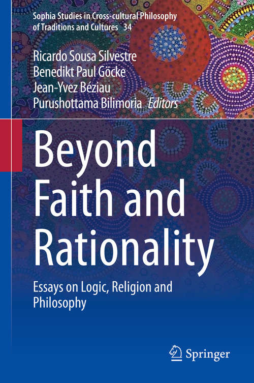 Book cover of Beyond Faith and Rationality: Essays on Logic, Religion and Philosophy (1st ed. 2020) (Sophia Studies in Cross-cultural Philosophy of Traditions and Cultures #34)