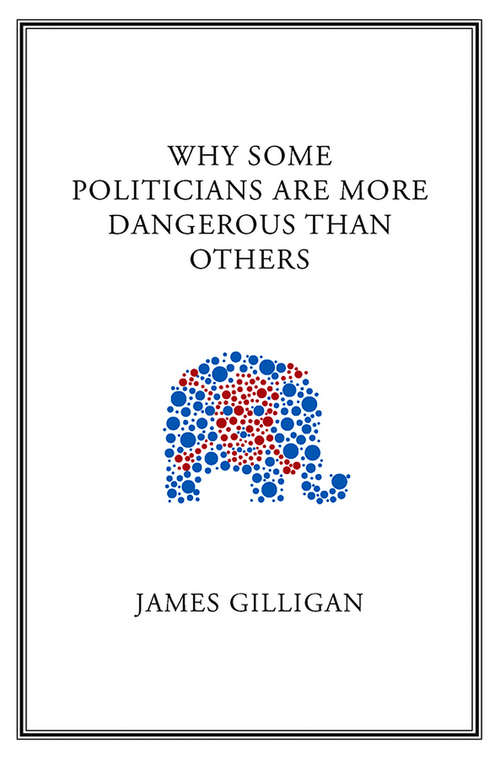 Book cover of Why Some Politicians Are More Dangerous Than Others