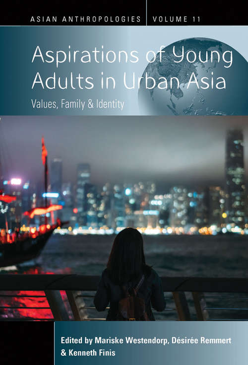 Book cover of Aspirations of Young Adults in Urban Asia: Values, Family, and Identity (Asian Anthropologies #11)