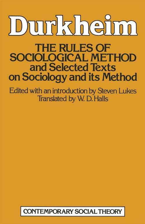 Book cover of The Rules of Sociological Method: And selected texts on sociology and its method (1st ed. 1982) (Contemporary Social Theory Ser.)