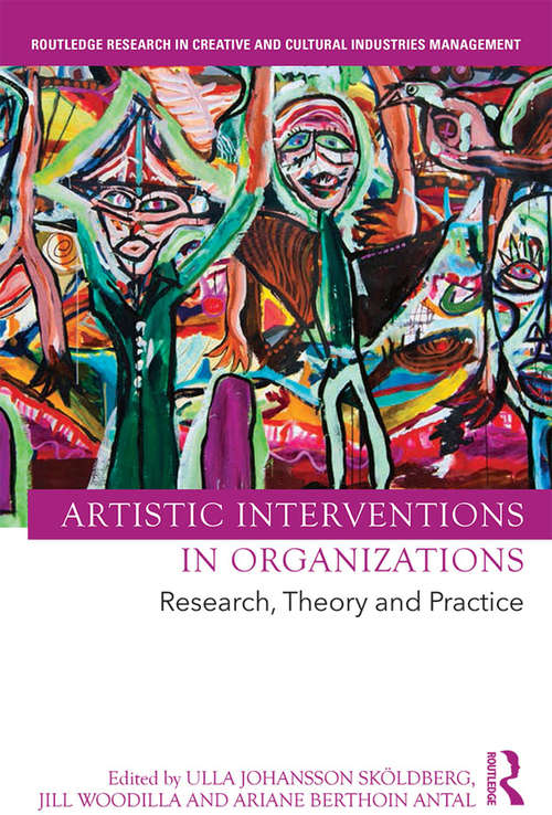 Book cover of Artistic Interventions in Organizations: Research, Theory and Practice (Routledge Research in the Creative and Cultural Industries)