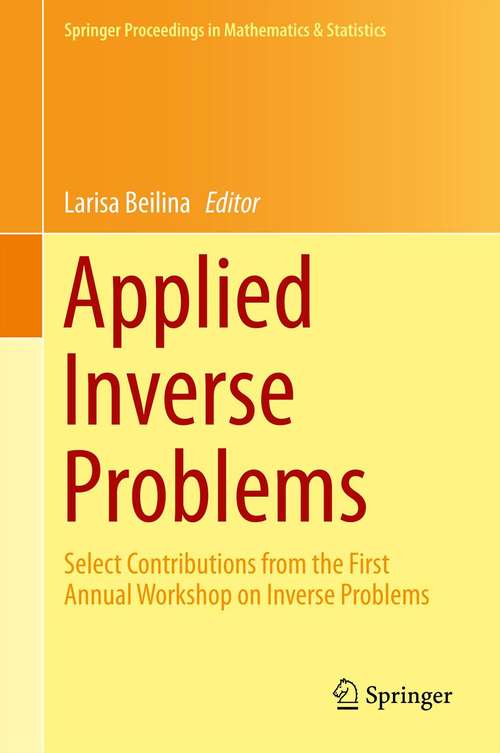 Book cover of Applied Inverse Problems: Select Contributions from the First Annual Workshop on Inverse Problems (2013) (Springer Proceedings in Mathematics & Statistics #48)