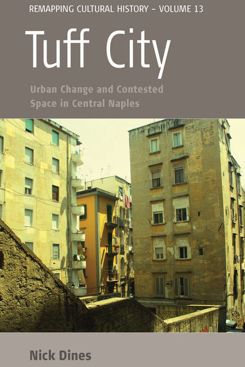 Book cover of Tuff City: Urban Change and Contested Space in Central Naples (Remapping Cultural History #13)