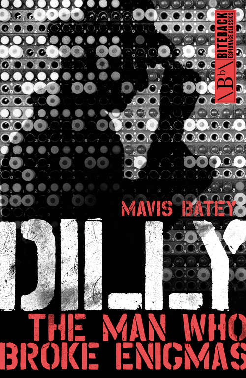 Book cover of Dilly: The Man Who Broke Enigmas