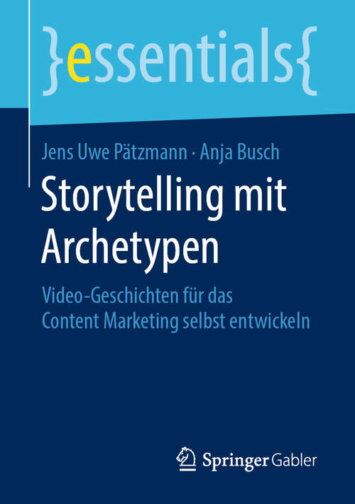 Book cover of Storytelling mit Archetypen: Video-Geschichten für das Content Marketing selbst entwickeln (1. Aufl. 2019) (essentials)