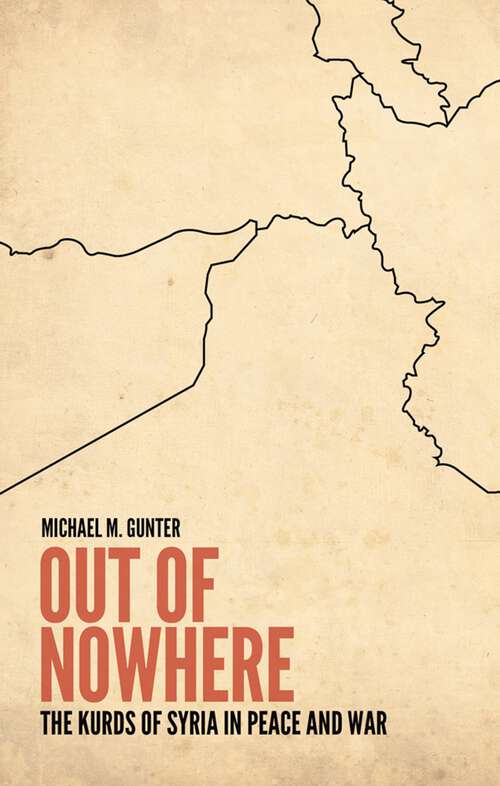 Book cover of Out of Nowhere: The Kurds of Syria in Peace and War