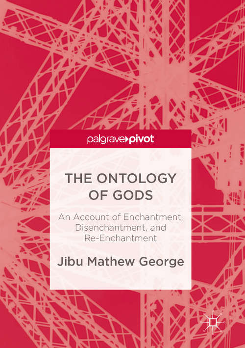 Book cover of The Ontology of Gods: An Account of Enchantment, Disenchantment, and Re-Enchantment