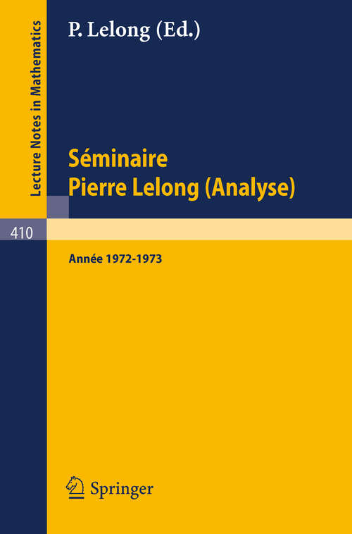 Book cover of Séminaire Pierre Lelong (Analyse) Année 1972/1973 (1974) (Lecture Notes in Mathematics #410)