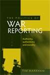 Book cover of The politics of war reporting: Authority, authenticity and morality (PDF)