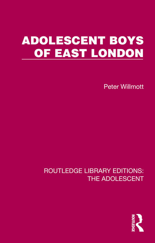 Book cover of Adolescent Boys of East London (Routledge Library Editions: The Adolescent)