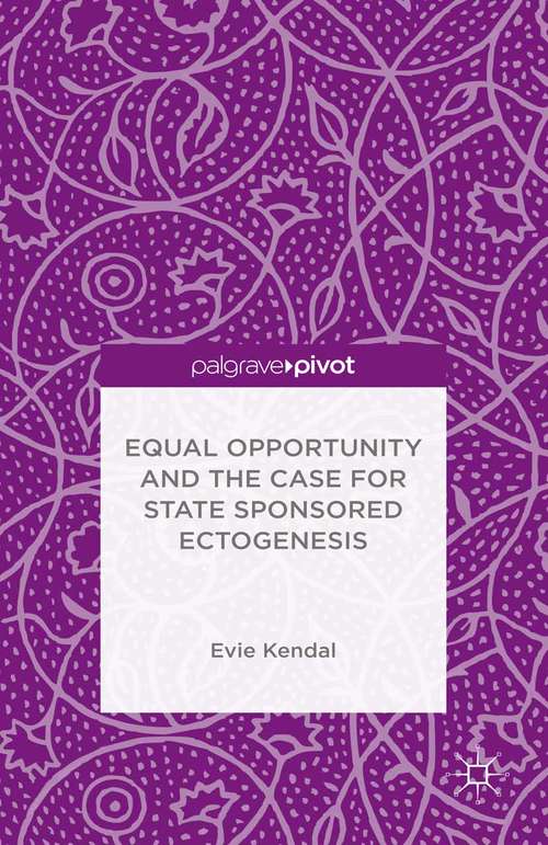 Book cover of Equal Opportunity and the Case for State Sponsored Ectogenesis (1st ed. 2015)