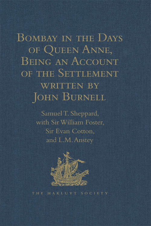Book cover of Bombay in the Days of Queen Anne, Being an Account of the Settlement written by John Burnell (Hakluyt Society, Second Series)