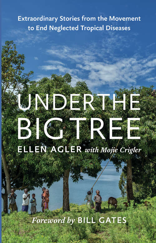 Book cover of Under the Big Tree: Extraordinary Stories from the Movement to End Neglected Tropical Diseases