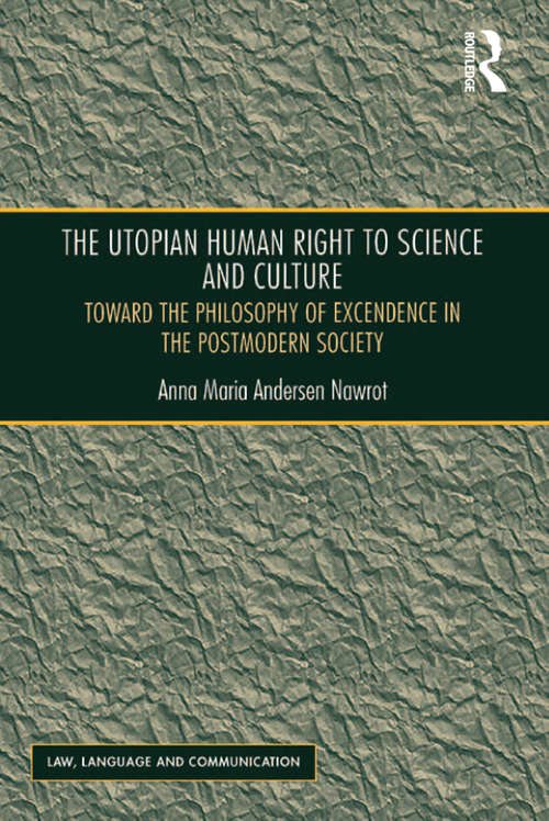 Book cover of The Utopian Human Right to Science and Culture: Toward the Philosophy of Excendence in the Postmodern Society (Law, Language and Communication)
