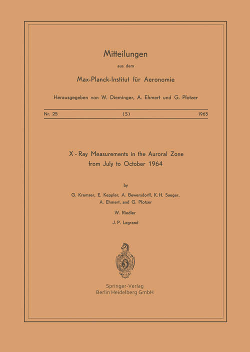 Book cover of X-Ray Measurements in the Auroral Zone from July to October 1964 (1965) (Mitteilungen aus dem Max-Planck-Institut für Aeronomie #25)