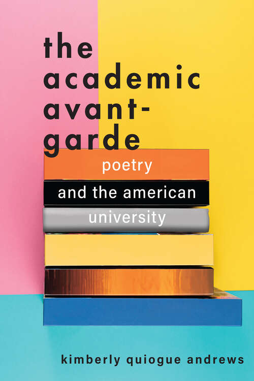Book cover of The Academic Avant-Garde: Poetry and the American University