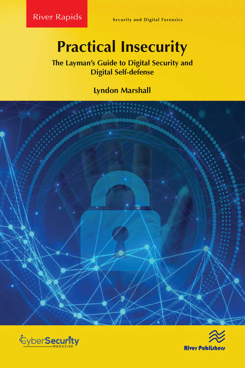 Book cover of Practical Insecurity: The Layman's Guide to Digital Security and Digital Self-defense (River Publishers Series in Rapids in Security and Digital Forensics)