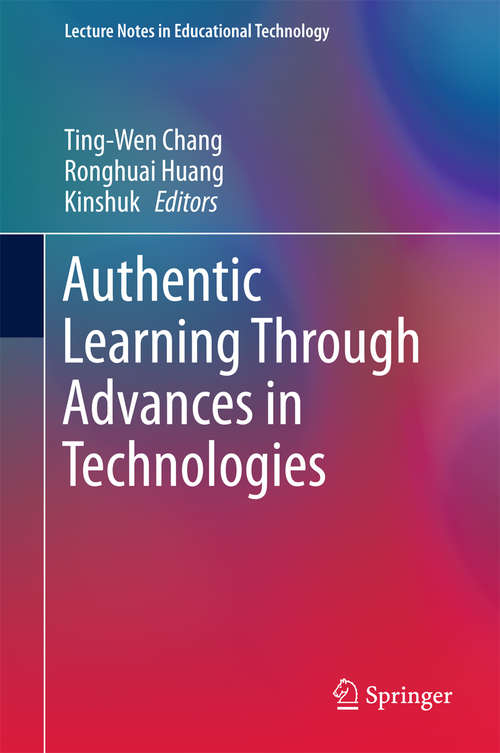 Book cover of Authentic Learning Through Advances in Technologies (Lecture Notes in Educational Technology)