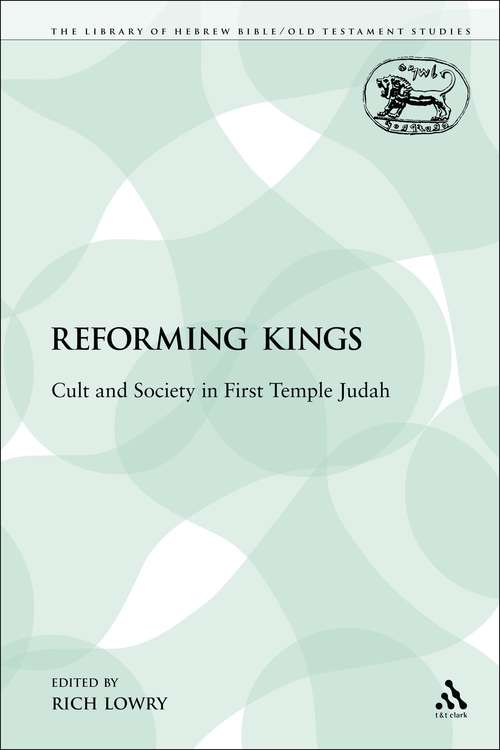 Book cover of The Reforming Kings: Cult and Society in First Temple Judah (The Library of Hebrew Bible/Old Testament Studies)
