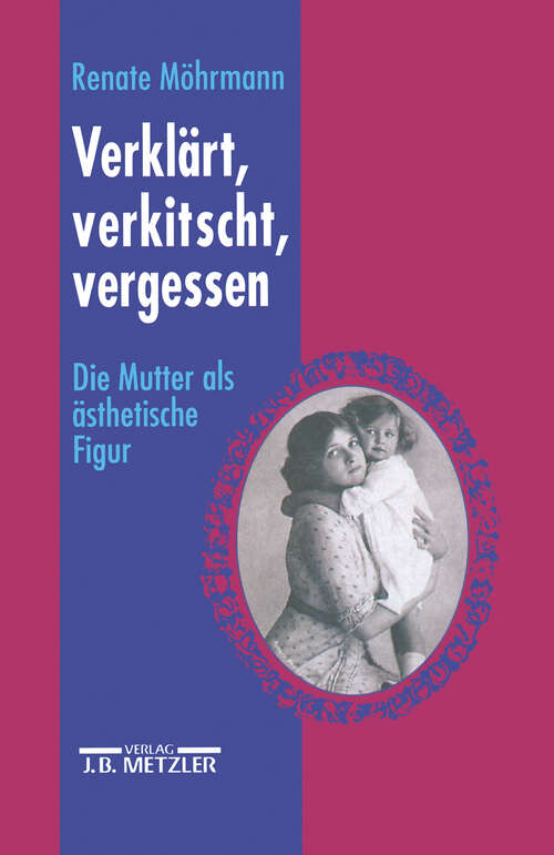 Book cover of Verklärt, verkitscht, vergessen: Die Mutter als ästhetische Figur (1. Aufl. 1996)