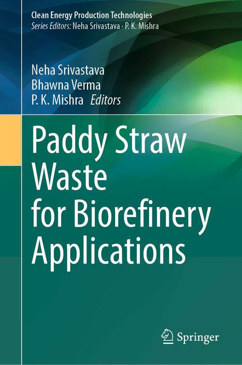 Book cover of Paddy Straw Waste for Biorefinery Applications (1st ed. 2024) (Clean Energy Production Technologies)