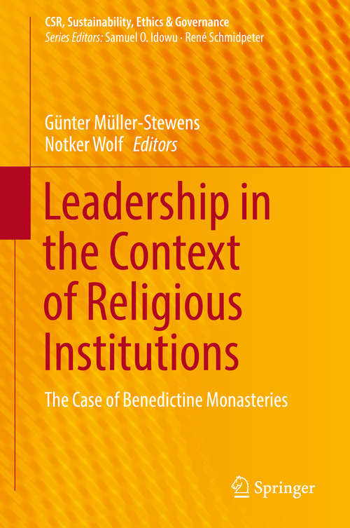Book cover of Leadership in the Context of Religious Institutions: The Case of Benedictine Monasteries (1st ed. 2019) (CSR, Sustainability, Ethics & Governance)