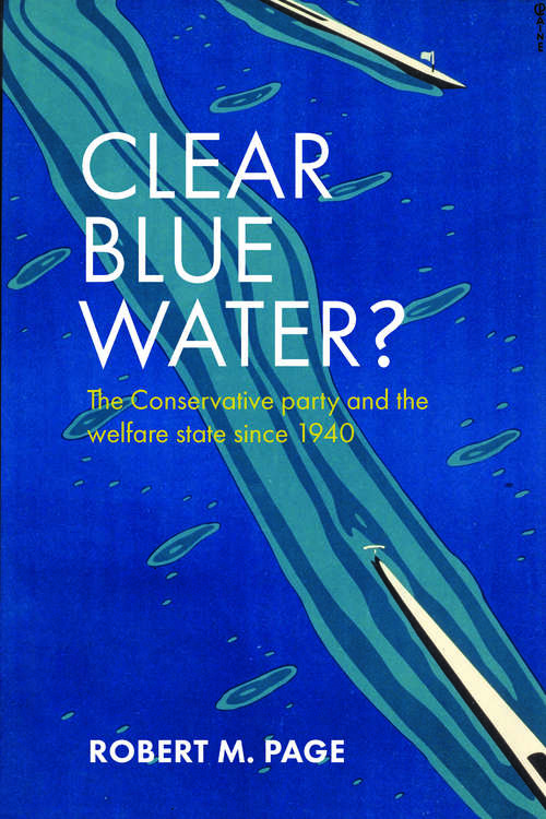 Book cover of Clear blue water?: The Conservative Party and the welfare state since 1940