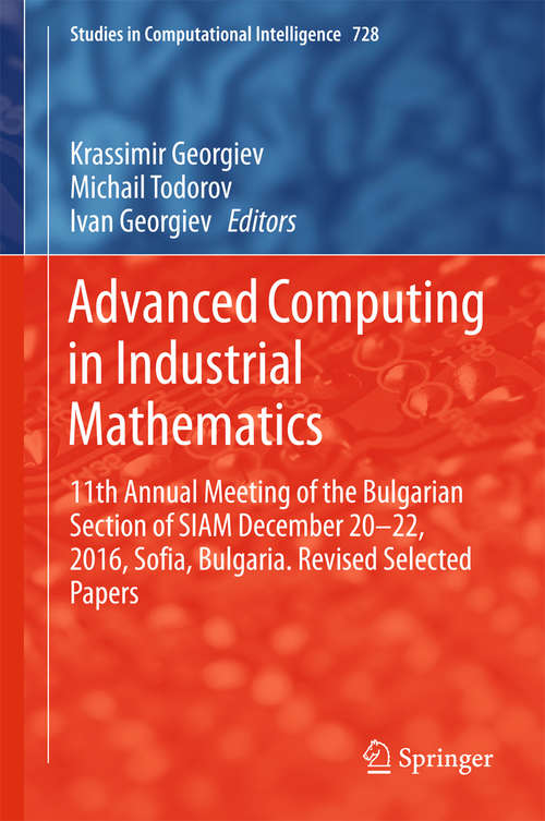 Book cover of Advanced Computing in Industrial Mathematics: 11th Annual Meeting of the Bulgarian Section of SIAM December 20-22, 2016, Sofia, Bulgaria. Revised Selected Papers (Studies in Computational Intelligence #728)