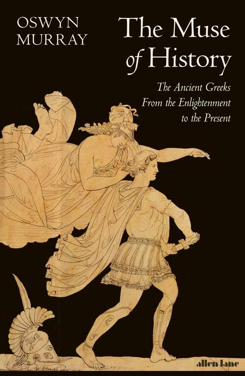 Book cover of The Muse of History: The Ancient Greeks from the Enlightenment to the Present