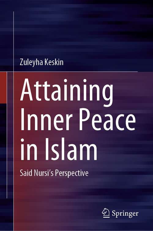 Book cover of Attaining Inner Peace in Islam: Said Nursi’s Perspective (1st ed. 2021)