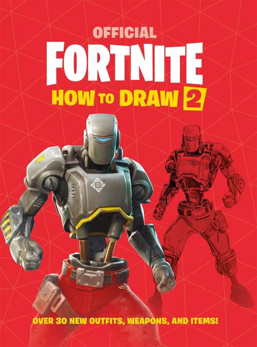 Book cover of FORTNITE Official How to Draw Volume 2: Over 30 Weapons, Outfits and Items! (Official Fortnite Books)