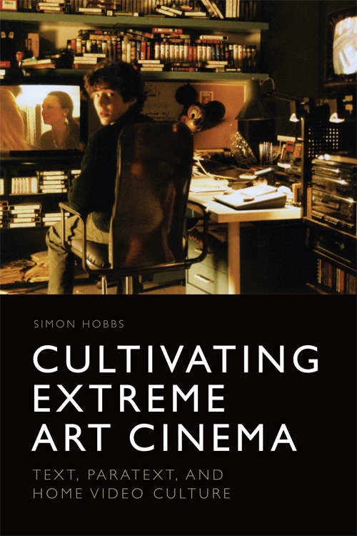 Book cover of Cultivating Extreme Art Cinema: Text, Paratext and Home Video Culture