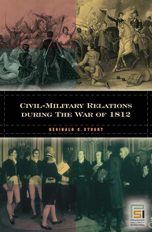 Book cover of Civil-Military Relations during the War of 1812 (In War and in Peace: U.S. Civil-Military Relations)