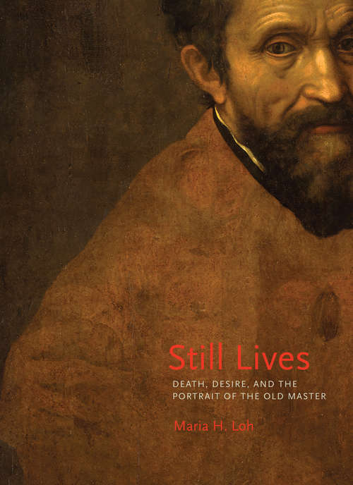 Book cover of Still Lives: Death, Desire, and the Portrait of the Old Master