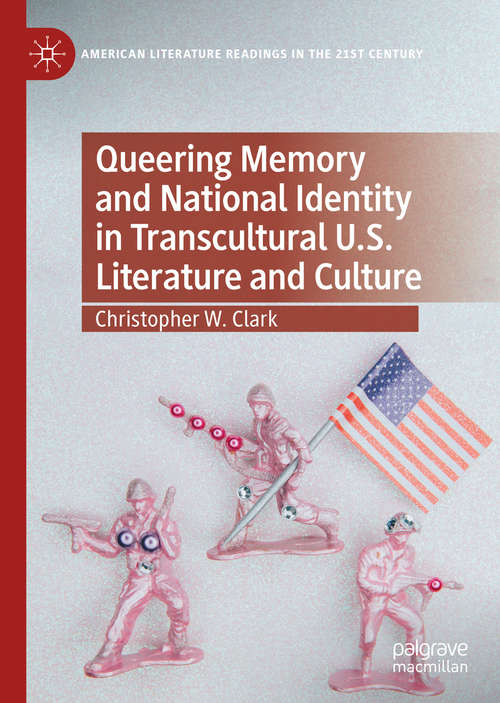 Book cover of Queering Memory and National Identity in Transcultural U.S. Literature and Culture (1st ed. 2020) (American Literature Readings in the 21st Century)