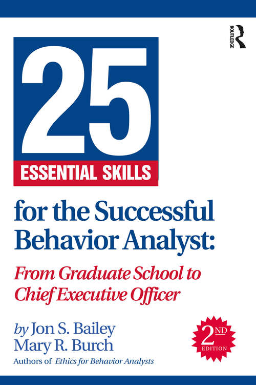 Book cover of 25 Essential Skills for the Successful Behavior Analyst: From Graduate School to Chief Executive Officer (2)