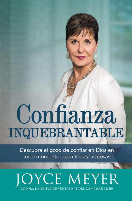 Book cover of Confianza inquebrantable: Descubra el gozo de confiar en Dios en todo momento, para todas las cosas