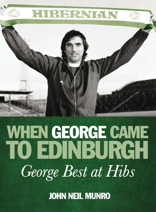 Book cover of When George Came to Edinburgh: George Best At Hibs