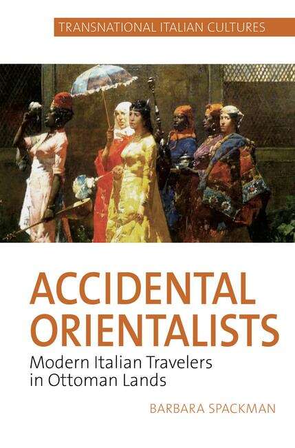 Book cover of Accidental Orientalists: Modern Italian Travelers in Ottoman Lands (Transnational Italian Cultures #2)