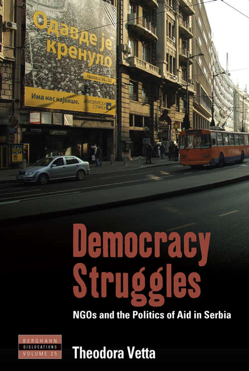 Book cover of Democracy Struggles: NGOs and the Politics of Aid in Serbia (Dislocations #25)