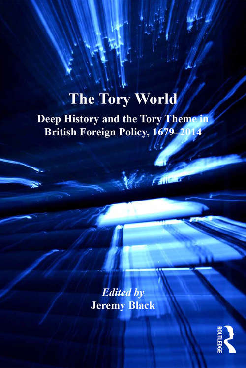 Book cover of The Tory World: Deep History and the Tory Theme in British Foreign Policy, 1679-2014