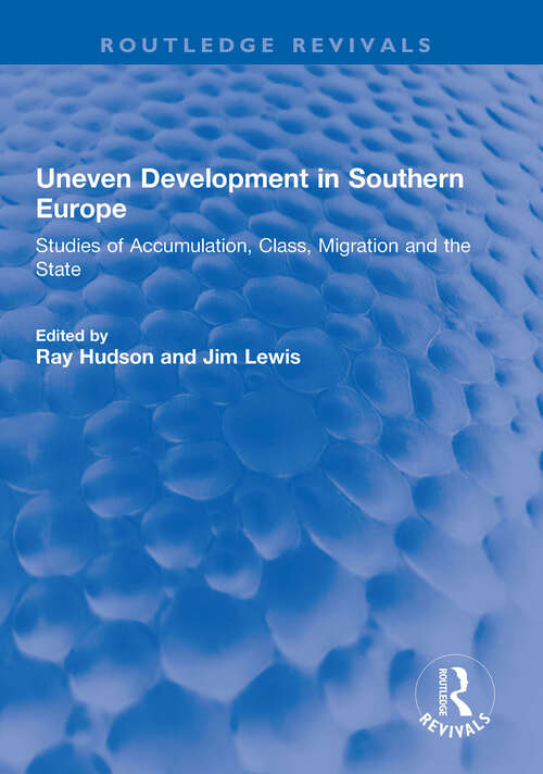 Book cover of Uneven Development in Southern Europe: Studies of Accumulation, Class, Migration and the State (Routledge Revivals)