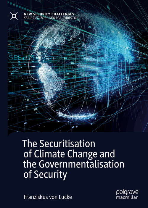 Book cover of The Securitisation of Climate Change and the Governmentalisation of Security (1st ed. 2020) (New Security Challenges)